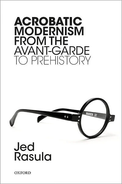 Acrobatic Modernism From The Avant-garde To Prehistory