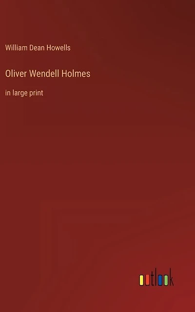 Oliver Wendell Holmes: in large print