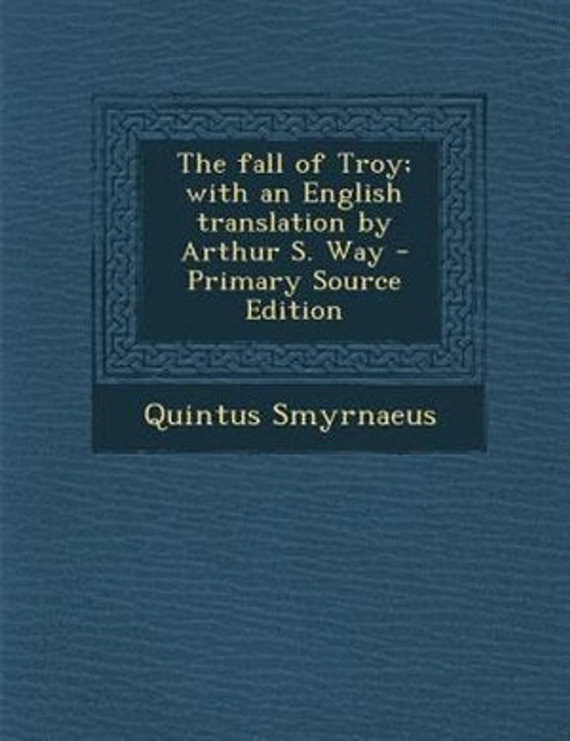 The Fall of Troy; With an English Translation by Arthur S. Way