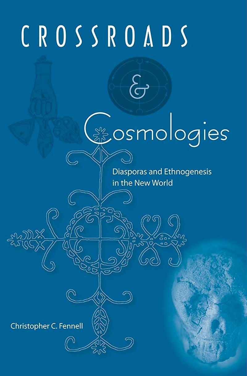 Crossroads and Cosmologies: Diasporas Ethnogenesis the New World