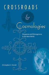 Crossroads and Cosmologies: Diasporas Ethnogenesis the New World