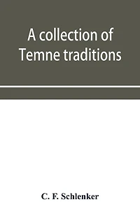 A collection of Temne traditions, fables and proverbs, with an English translation; also some specimens of the author's own Temne compositions and translations to which is appended A Temne-English Vocabulary