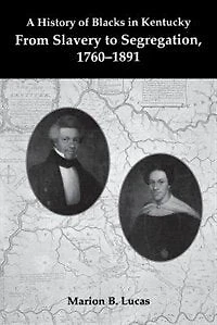 A History Of Blacks Kentucky: From Slavery To Segregation, 1760-1891