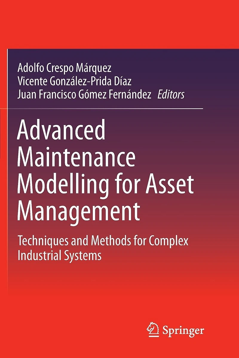 Advanced Maintenance Modelling for Asset Management: Techniques and Methods Complex Industrial Systems