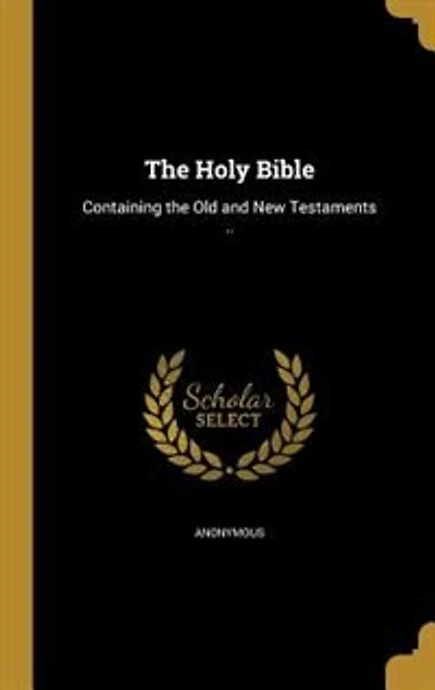The Holy Bible: Containing the Old and New Testaments