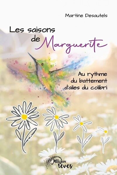 Les saisons de Marguerite: au rythme du battement d'ailes du colibri