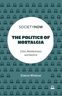 The Politics of Nostalgia: Class, Rootlessness and Decline