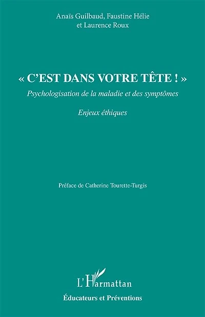 « C’est dans votre tête ! »: Psychologisation de la maladie et des symptômes Enjeux Ethiques