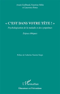 « C’est dans votre tête ! »: Psychologisation de la maladie et des symptômes Enjeux Ethiques