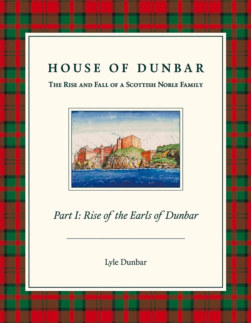 House of Dunbar: Part I - Rise of the Earls of Dunbar