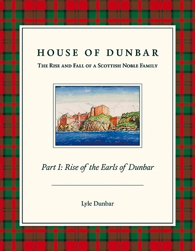 House of Dunbar: Part I - Rise of the Earls of Dunbar