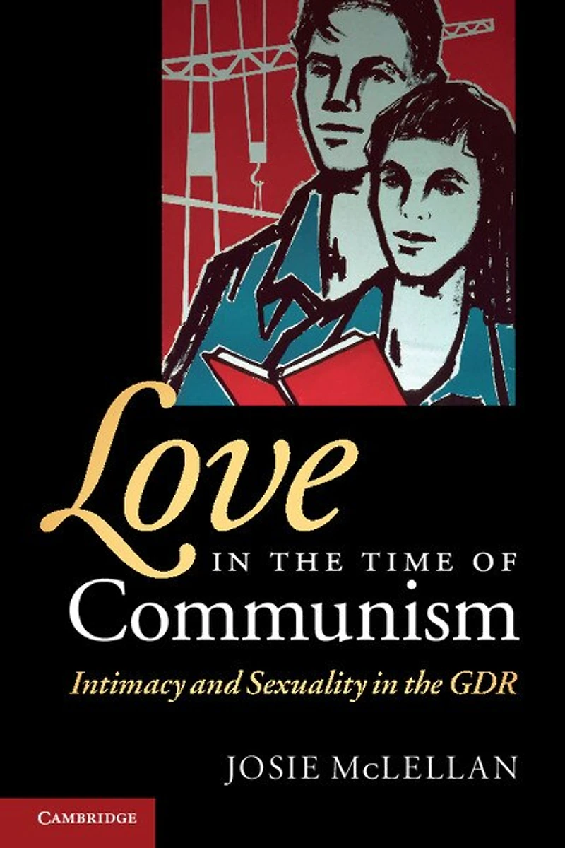 Love the Time of Communism: Intimacy and Sexuality GDR