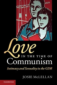 Love the Time of Communism: Intimacy and Sexuality GDR