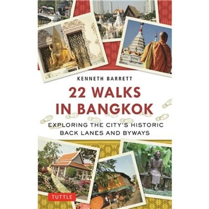 22 Walks Bangkok: Exploring the City's Historic Back Lanes and Byways