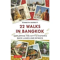 22 Walks Bangkok: Exploring the City's Historic Back Lanes and Byways