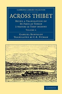 Across Thibet: Being À Translation Of De Paris Au Tonkin Travers Le Tibet Inconnu