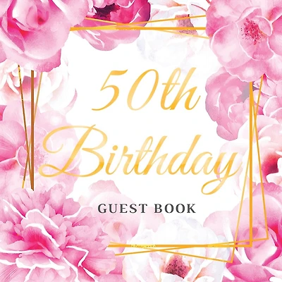 50th Birthday Guest Book: An Elegant Floral Keepsake for Her 50th Birthday - Paperback Guest Sign-In Book for Women with 105 Pages for Wishes, Memories, Gift Log & Photos