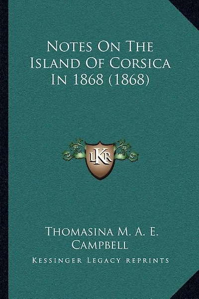 Notes On The Island Of Corsica In 1868 (1868)