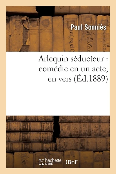 Arlequin Séducteur: Comédie En Un Acte, En Vers