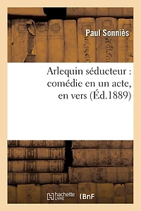 Arlequin Séducteur: Comédie En Un Acte, En Vers