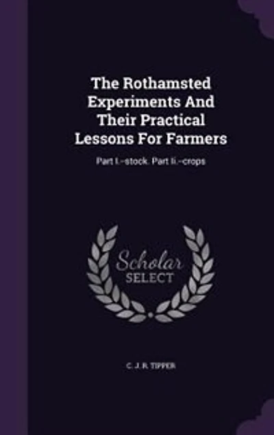 The Rothamsted Experiments and Their Practical Lessons for Farmers; Part I.--Stock. II.--Crops