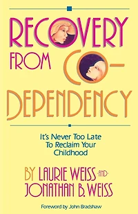 Recovery from Co-Dependency: It's Never Too Late to Reclaim Your Childhood