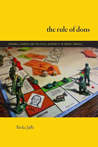 The Rule of Dons: Criminal Leaders and Political Authority Urban Jamaica