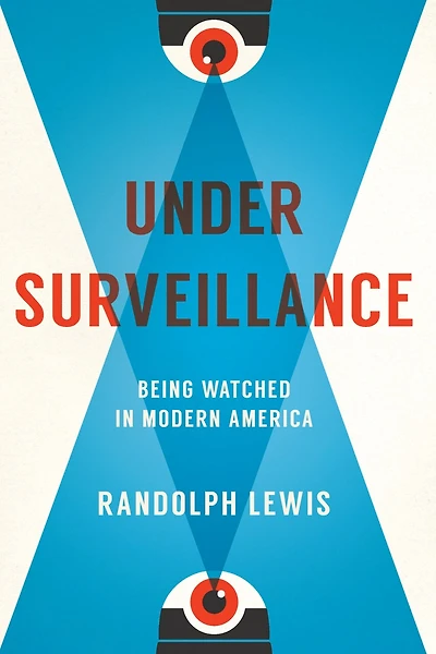 Under Surveillance: Being Watched Modern America
