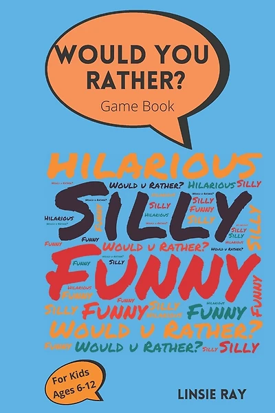 Would You Rather? Game Book: For kids ages 6-12- Funny Questions With Hilarious Choices to Choose From. A Great Interactive and Fun Game For kids to play!