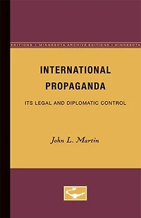 International Propaganda: Its Legal and Diplomatic Control