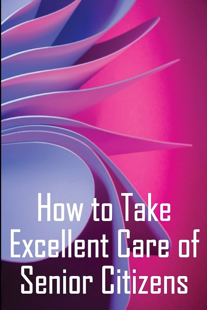 How to Take Excellent Care of Senior Citizens: A guide to selecting an assisted living or nursing home, as well as what to do if your finances run out.
