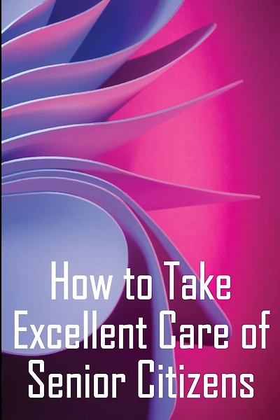 How to Take Excellent Care of Senior Citizens: A guide to selecting an assisted living or nursing home, as well as what to do if your finances run out.