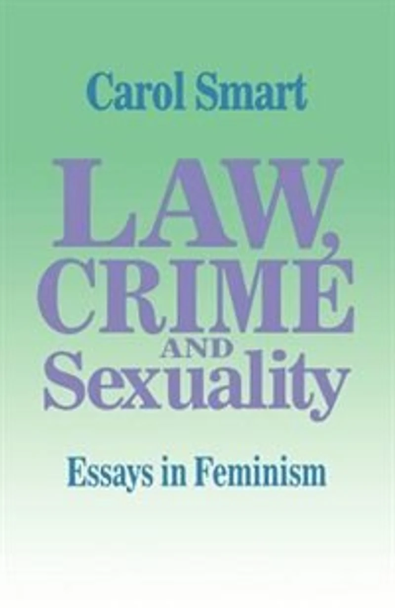 Law, Crime and Sexuality: Essays Feminism
