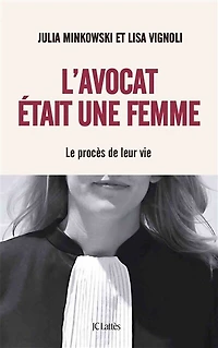 L' avocat était une femme: le procès de leur vie