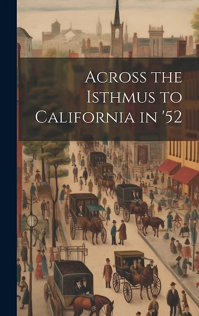 Across the Isthmus to California in '52