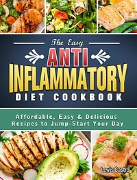 The Easy Anti-Inflammatory Diet Cookbook: Affordable, Easy & Delicious Recipes to Jump-Start Your Day