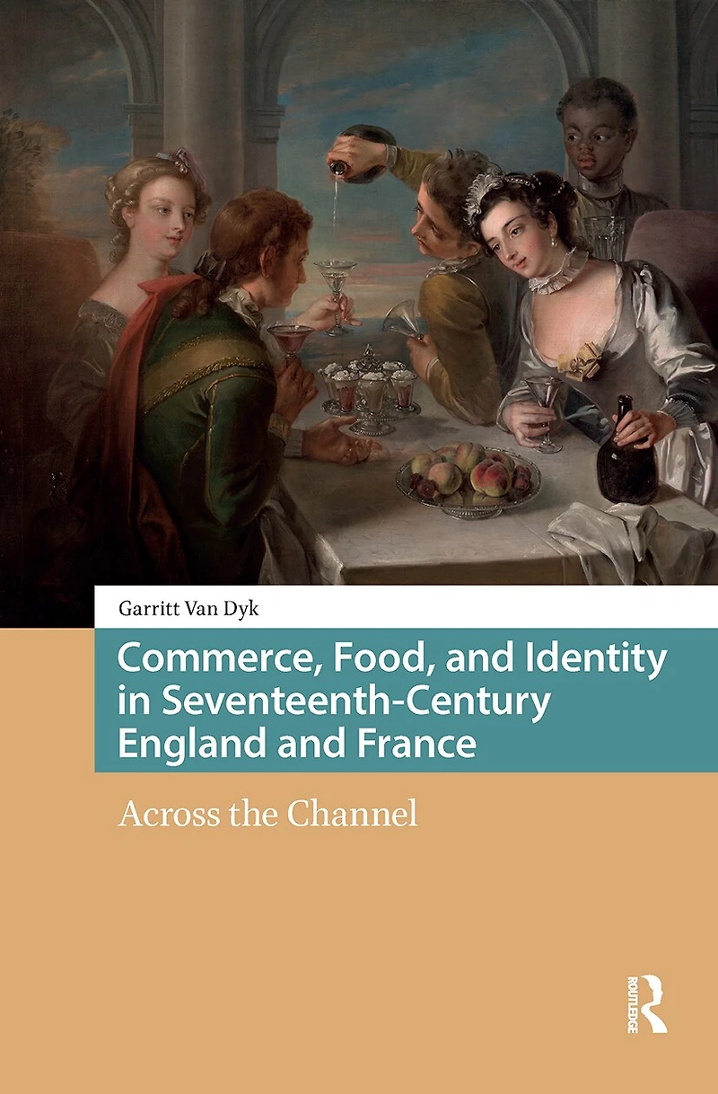 Commerce, Food, and Identity Seventeenth-Century England France: Across the Channel
