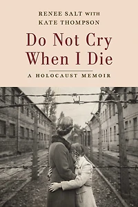 Do Not Cry When I Die: A Holocaust Memoir