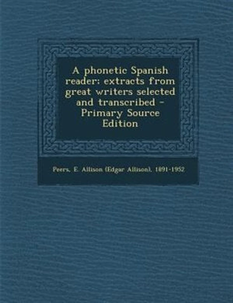 A phonetic Spanish reader; extracts from great writers selected and transcribed
