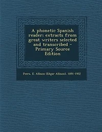 A phonetic Spanish reader; extracts from great writers selected and transcribed