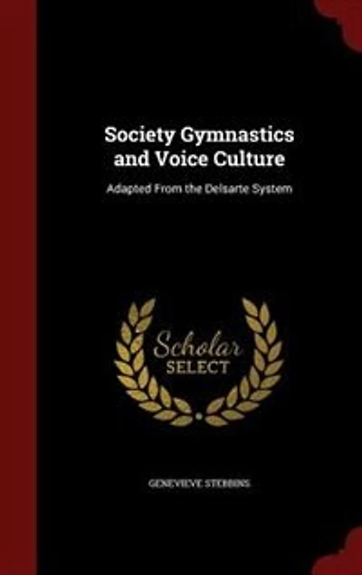 Society Gymnastics and Voice Culture: Adapted From the Delsarte System