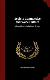 Society Gymnastics and Voice Culture: Adapted From the Delsarte System