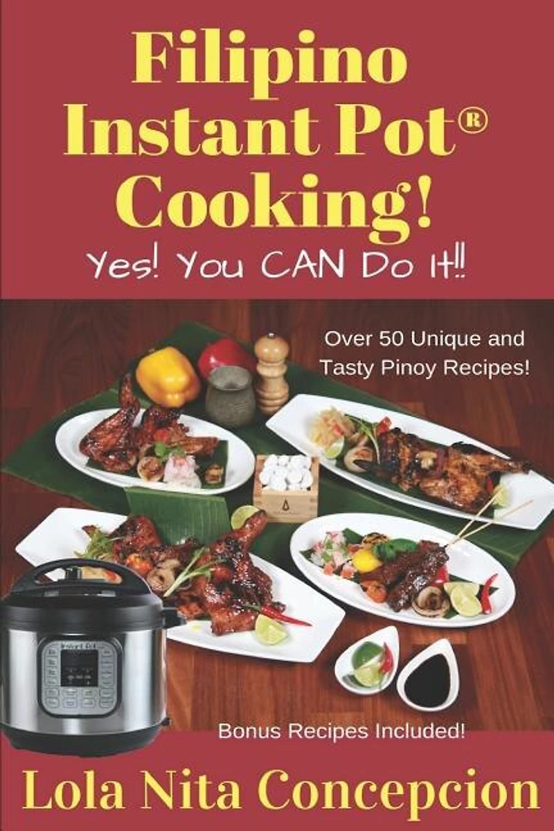 Filipino Instant Pot(R) Cooking!: Yes! You CAN do it!