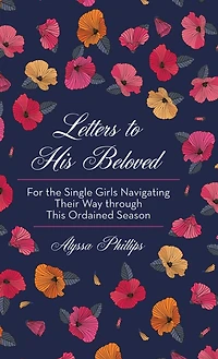 Letters To His Beloved: For The Single Girls Navigating Their Way Through This Ordained Season