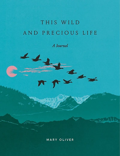 This Wild and Precious Life: A Journal