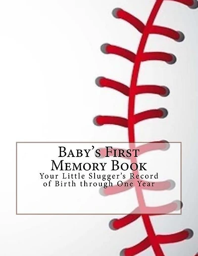 Baby's First Memory Book: Your Little Slugger's Record Of Birth Through One Year