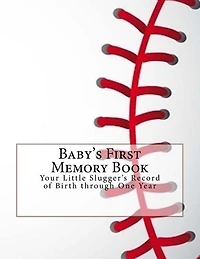 Baby's First Memory Book: Your Little Slugger's Record Of Birth Through One Year