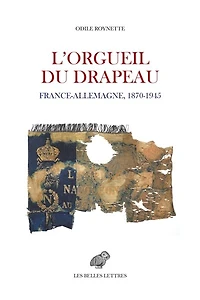 L' orgueil du drapeau: France-Allemagne 1870-1945