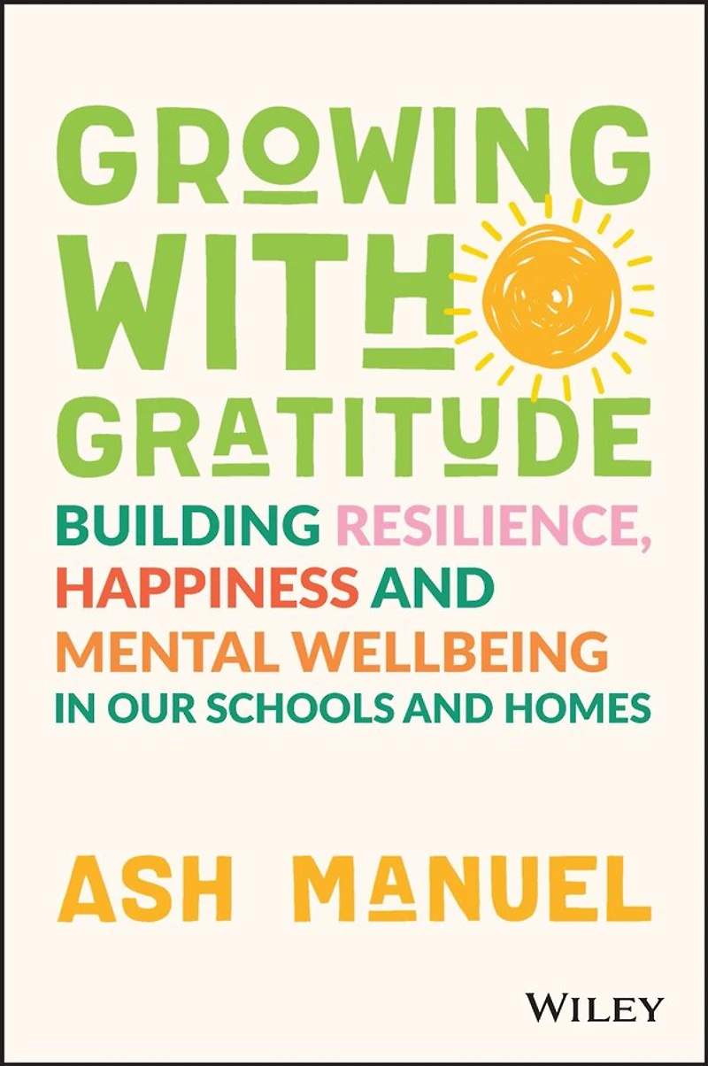 Growing with Gratitude: Building Resilience, Happiness, and Mental Wellbeing Our Schools Homes