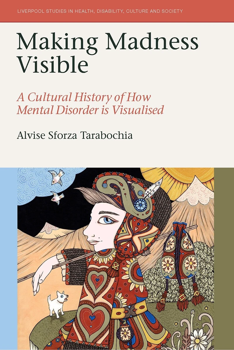 Making Madness Visible: A Cultural History of How Mental Disorder is Visualised
